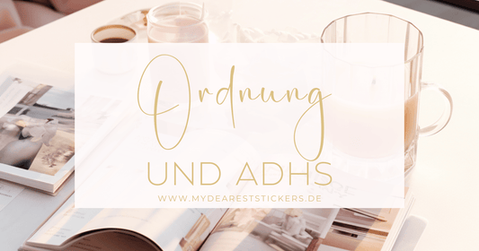 Ordnung und ADHS - My dearest Stickers Shop