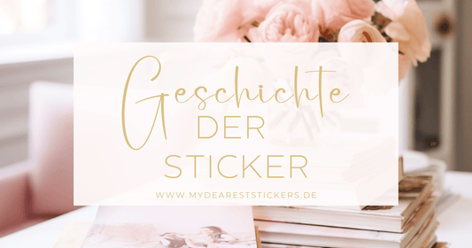 Die Geschichte der Sticker - My dearest Stickers Shop