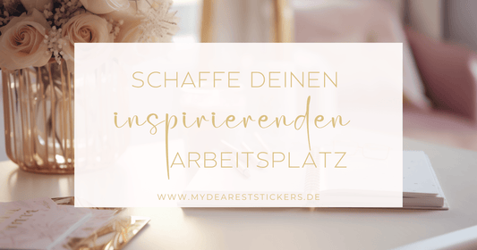 Schaffe einen inspirierenden Arbeitsplatz - My dearest Stickers Shop